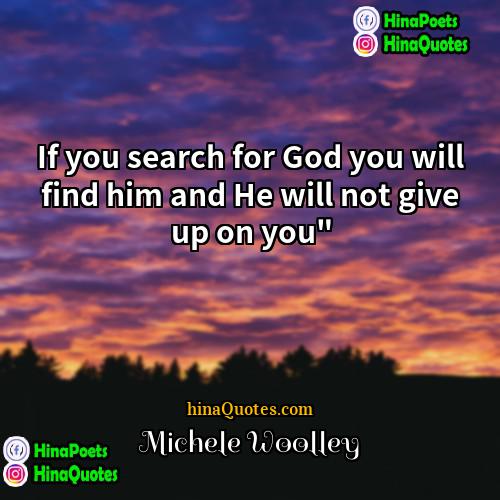 Michele Woolley Quotes | If you search for God you will